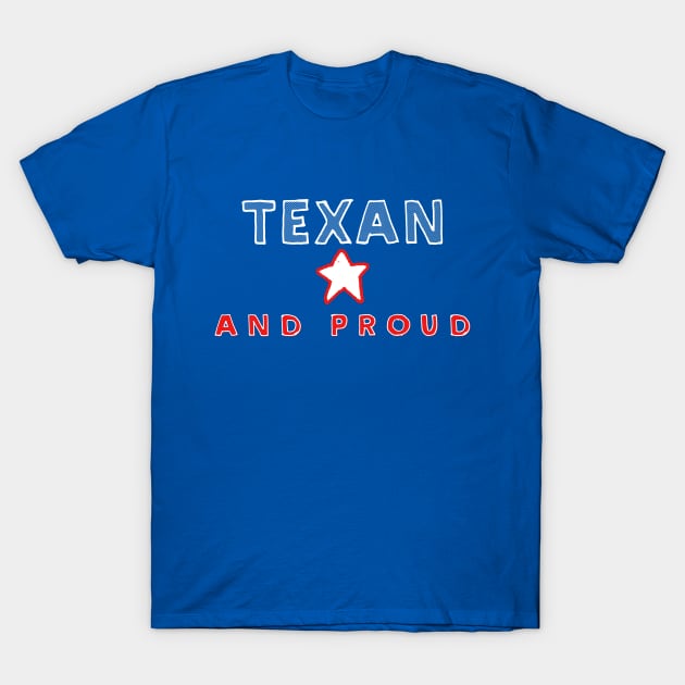 Texan And Proud  - Texas State Pride Design T-Shirt by DankFutura